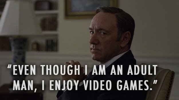 Adult Video Games House of Cards Quotes