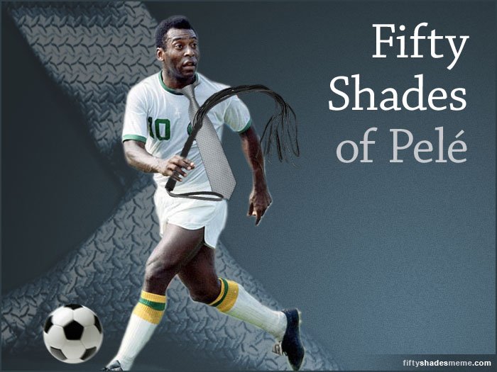 50 Shades of Pelé
