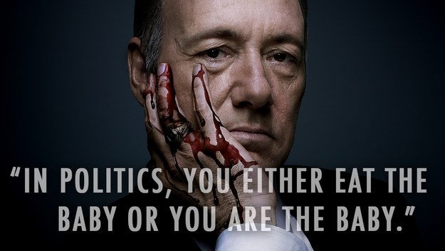 Politics Baby House of Cards Quotes