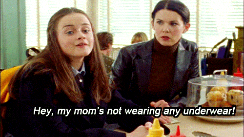 Gilmore Girls Fun Facts - Animated GIF - my mom is not weaaring any underwear