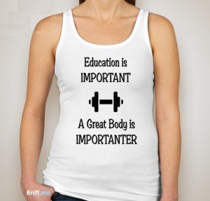Funny Sexy T-Shirt 1 - Education is Important Great Body is Importanter